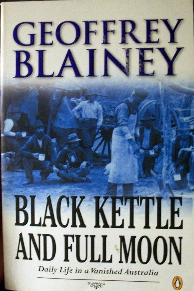 Black Kettle & Full Moon: Daily Life in a Vanished Australia