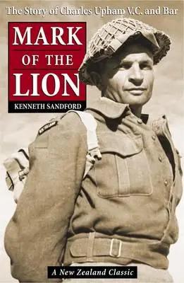 Mark of the Lion: the Story of Charles Upham VC & Bar