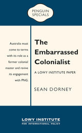 The Embarrassed Colonialist: A Lowy Institute Paper: Penguin Special