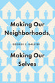 Making Our Neighborhoods, Making Our Selves