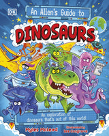 An Alien's Guide to Dinosaurs