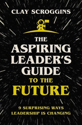 The Aspiring Leader's Guide to the Future