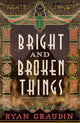 Bright and Broken Things