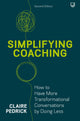 Simplifying Coaching: How to Have More Transformational Conversations by Doing Less