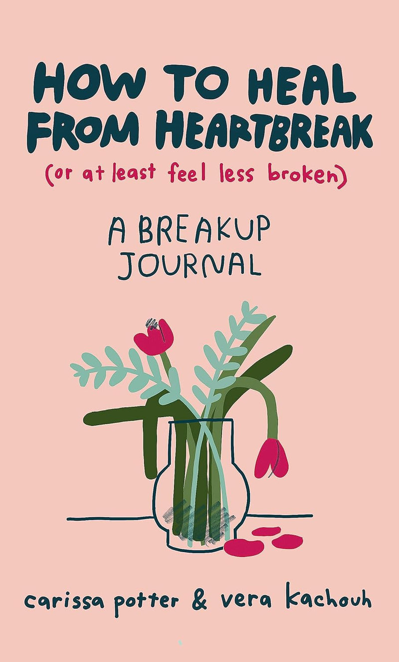 How to Heal from Heartbreak (or at Least Feel Less Broken)