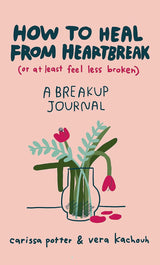 How to Heal from Heartbreak (or at Least Feel Less Broken)