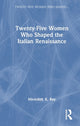 Twenty-Five Women Who Shaped the Italian Renaissance
