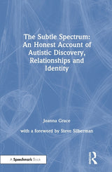 The Subtle Spectrum: An Honest Account of Autistic Discovery, Relationships and Identity