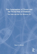 The Geographies of Threat and the Production of Violence