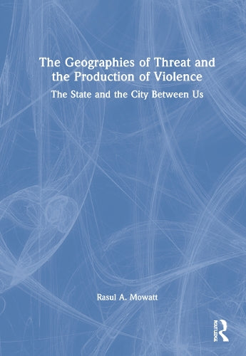 The Geographies of Threat and the Production of Violence