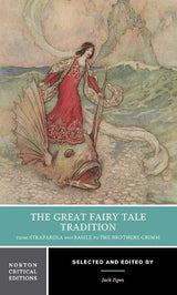 The Great Fairy Tale Tradition: From Straparola and Basile to the Brothers Grimm
