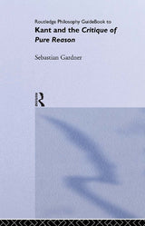 Routledge Philosophy GuideBook to Kant and the Critique of Pure Reason
