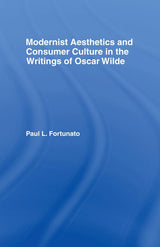 Modernist Aesthetics and Consumer Culture in the Writings of Oscar Wilde