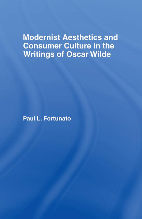 Modernist Aesthetics and Consumer Culture in the Writings of Oscar Wilde