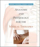 Anatomy and Physiology for the Manual Therapies