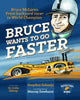 Bruce Wants to Go Faster