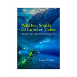 Whales, Snails and Lobster Tales: Memoir of an Underwater Cameraman