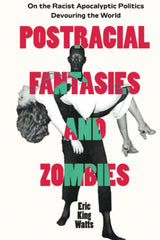 Postracial Fantasies and Zombies