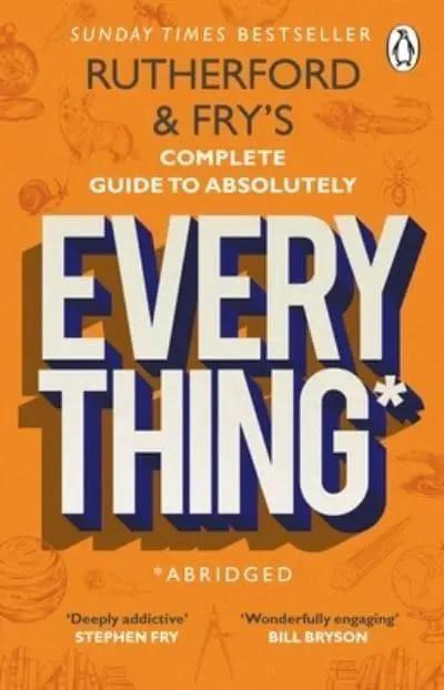 Rutherford and Fry’s Complete Guide to Absolutely Everything (Abridged)