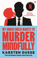 My Inner Child Wants to Murder Mindfully