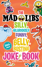 The Mad Libs Silly, Hilariously Funny, Belly-Busting Joke Book