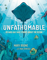 Unfathomable: 20 Wild (But True) Stories About the Ocean