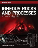Igneous Rocks and Processes – A Practical Guide