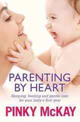 Parenting by Heart: Sleeping, Feeding and Gentle Care for your Baby's First Year