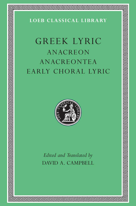 Greek Lyric, Volume II: Anacreon, Anacreontea, Choral Lyric from Olympus to Alcman