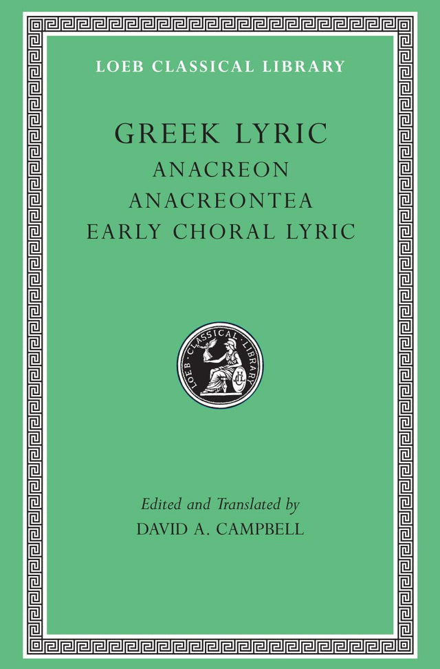 Greek Lyric, Volume II: Anacreon, Anacreontea, Choral Lyric from Olympus to Alcman