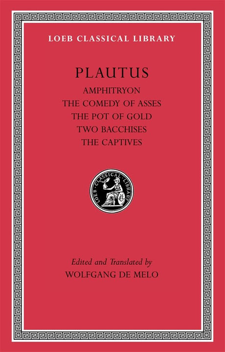 Amphitryon. The Comedy of Asses. The Pot of Gold. The Two Bacchises. The Captives