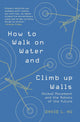 How to Walk on Water and Climb up Walls