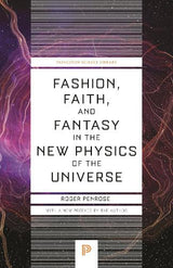 Fashion, Faith, and Fantasy in the New Physics of the Universe