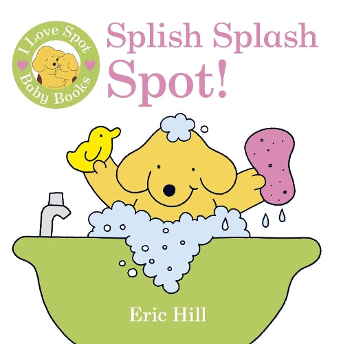 I Love Spot Baby Books: Splish Splash Spot!