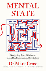 Mental State: The insanity of Australia's mental health system - and how to fix it, from the bestselling author of ANXIETY and CHANGING MINDS