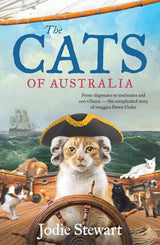 The Cats of Australia: From shipmates to soulmates - a complicated history of moggies Down Under, by Australia's only cat historian