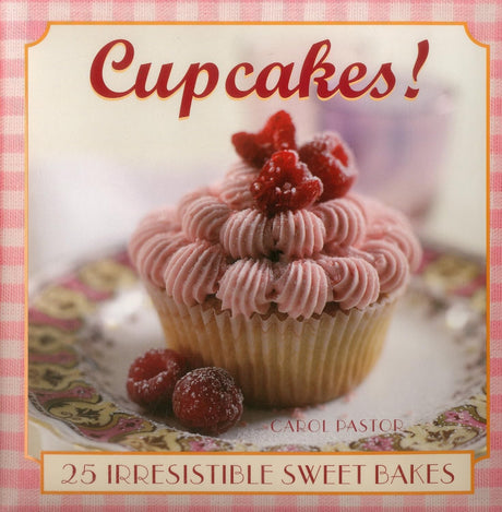 Cupcakes!: 25 Irresistible Sweet Bakes