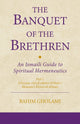 The Banquet of the Brethren: An Ismaili Guide to Spiritual Hermeneutics