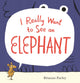 I Really Want to See an Elephant