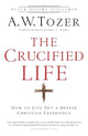 The Crucified Life – How To Live Out A Deeper Christian Experience