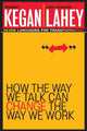 How the Way We Talk Can Change the Way We Work