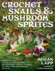 Crochet Snails and Mushroom Sprites