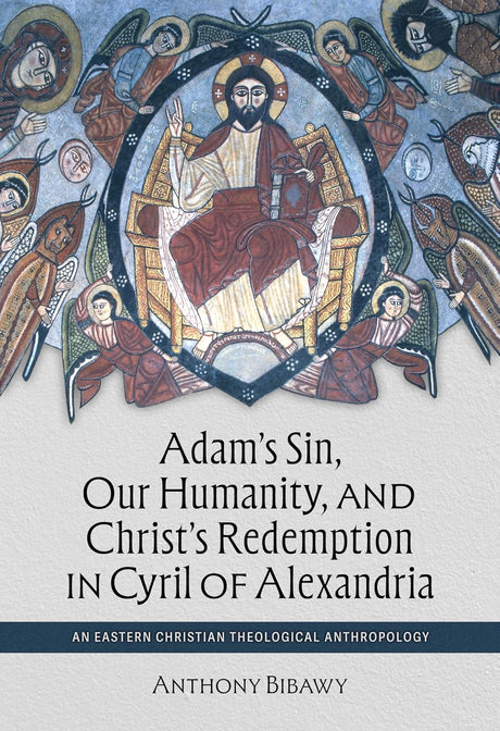 Adam's Sin, Our Humanity, and Christ's Redemption in Cyril of Alexandria