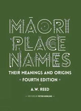 Maori Place Names: Their Meanings and Origins