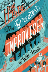 How to be the Greatest Improviser on Earth