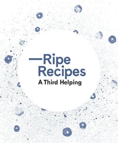 Ripe Recipes – A Third Helping