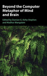 Beyond the Computer Metaphor of Mind and Brain