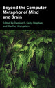 Beyond the Computer Metaphor of Mind and Brain