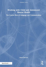Working with Child and Adolescent Mental Health: The Central Role of Language and Communication