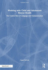 Working with Child and Adolescent Mental Health: The Central Role of Language and Communication